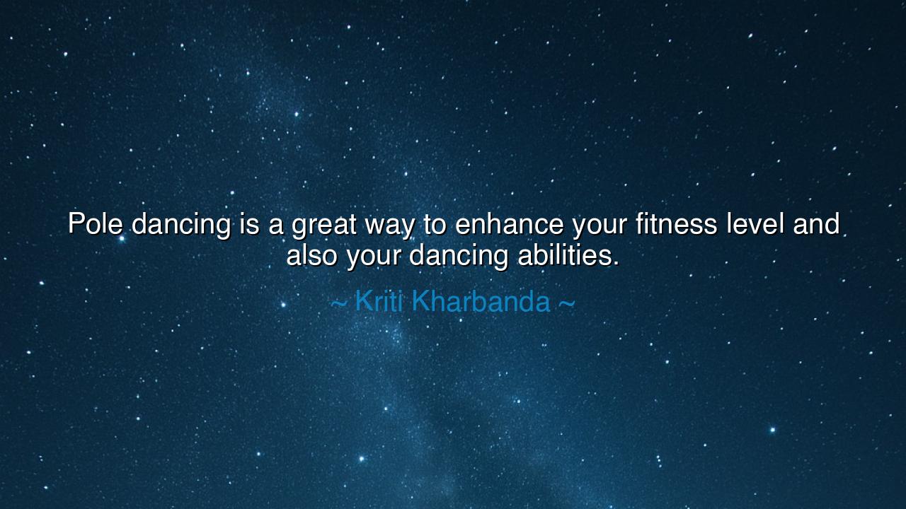 Pole dancing is a great way to enhance your fitness level and