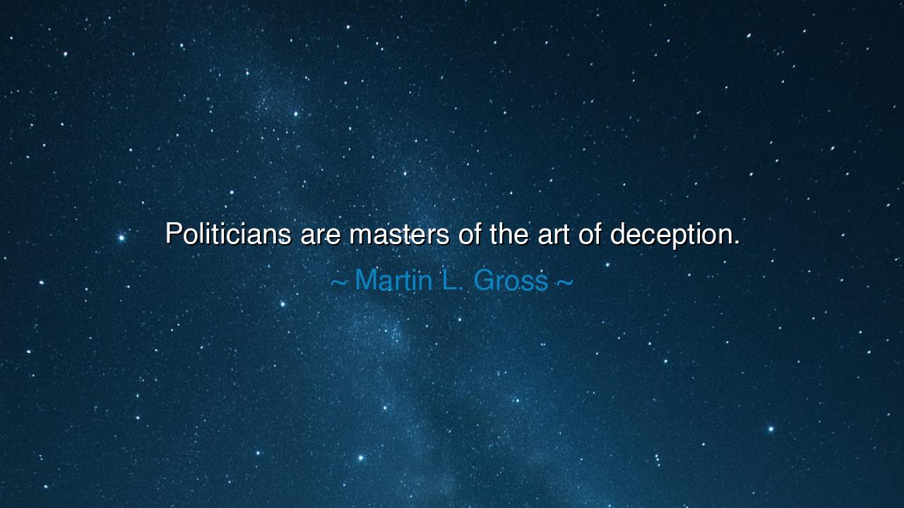 Politicians are masters of the art of deception.
