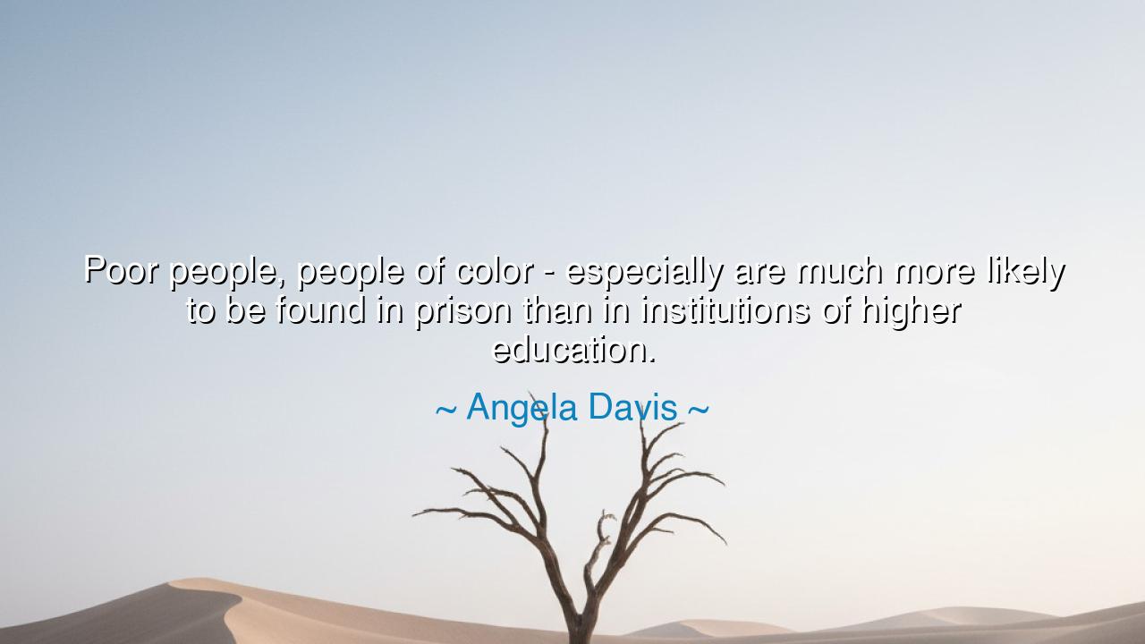 Poor people, people of color - especially are much more likely to