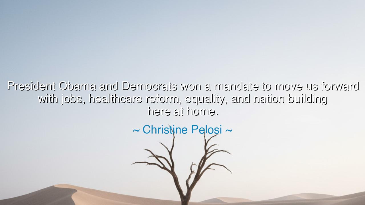 President Obama and Democrats won a mandate to move us forward