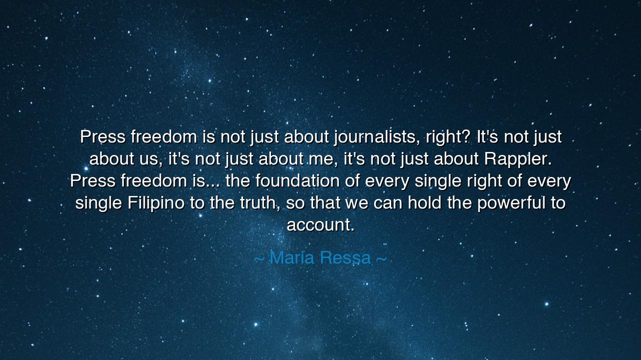 Press freedom is not just about journalists, right? It's not just