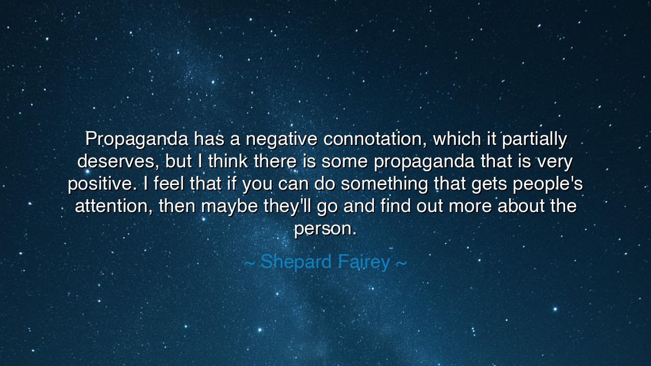 Propaganda has a negative connotation, which it partially