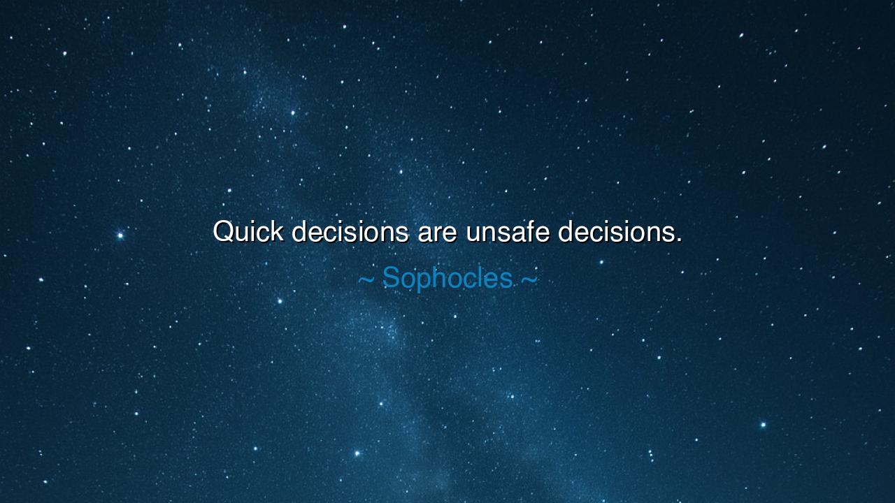 Quick decisions are unsafe decisions.