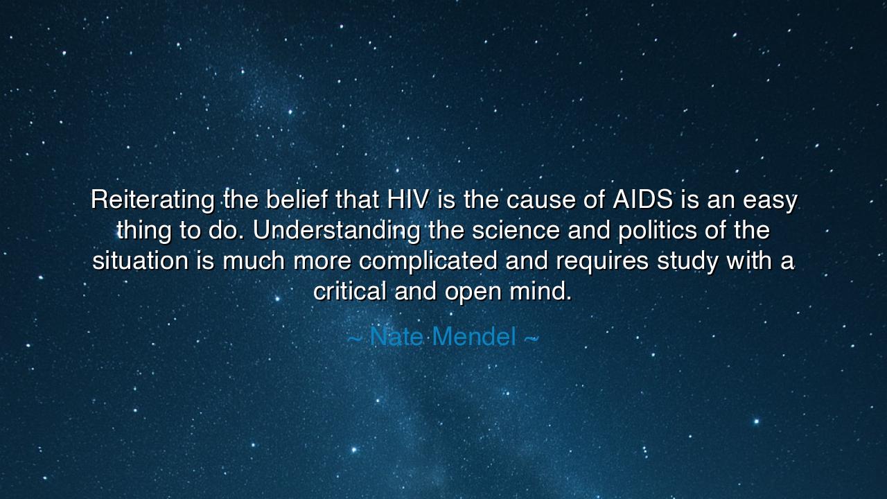 Reiterating the belief that HIV is the cause of AIDS is an easy