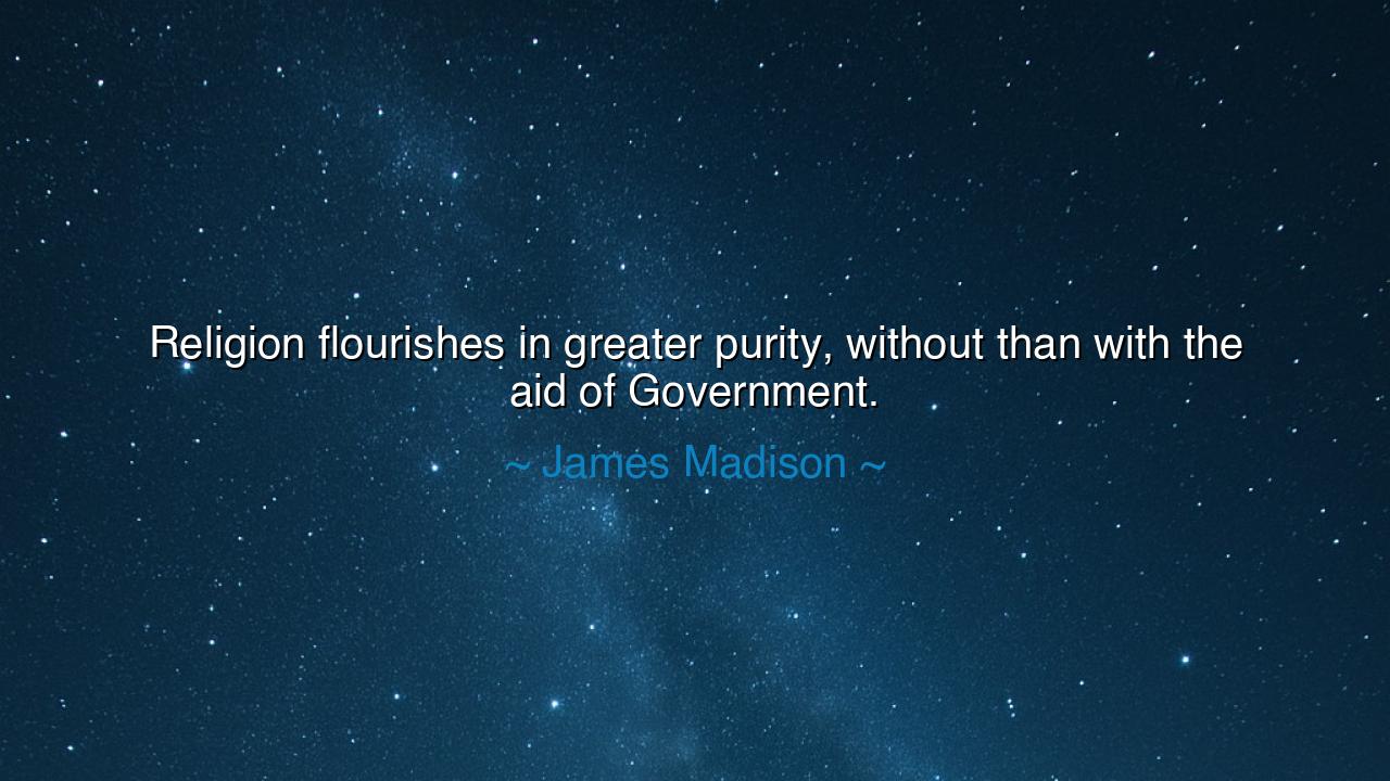 Religion flourishes in greater purity, without than with the aid