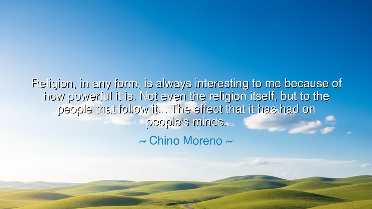 Religion, in any form, is always interesting to me because of how