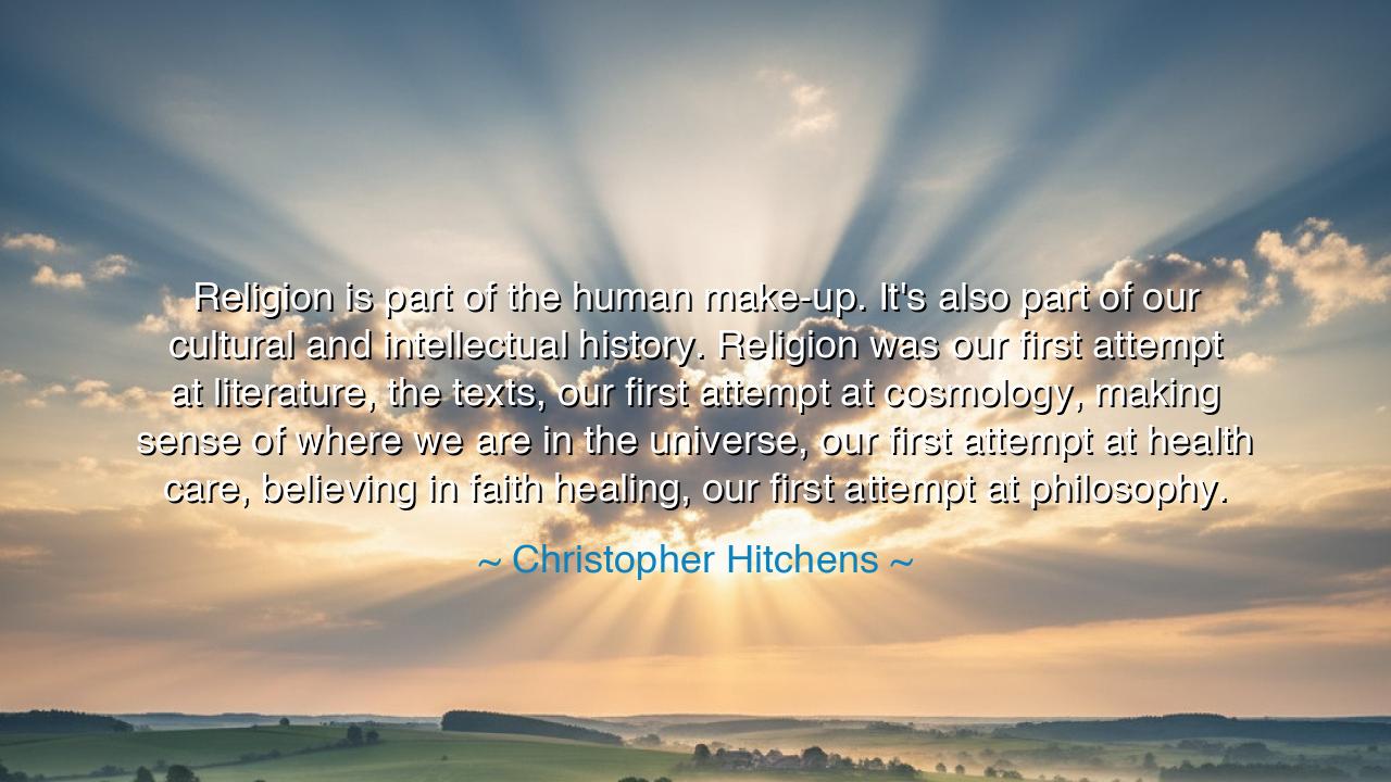Religion is part of the human make-up. It's also part of our