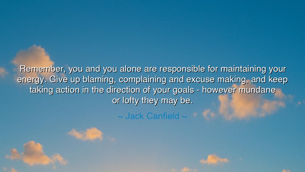 Remember, you and you alone are responsible for maintaining your