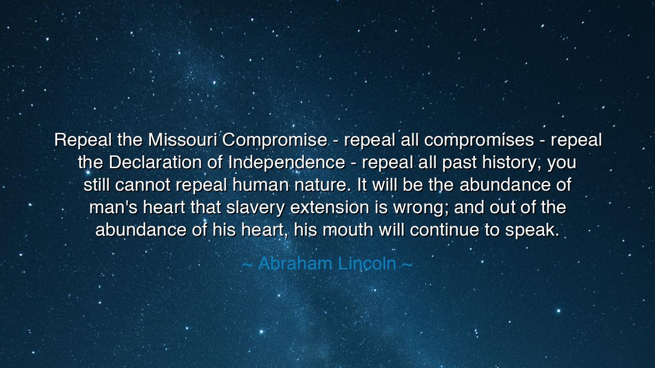 Repeal the Missouri Compromise - repeal all compromises - repeal