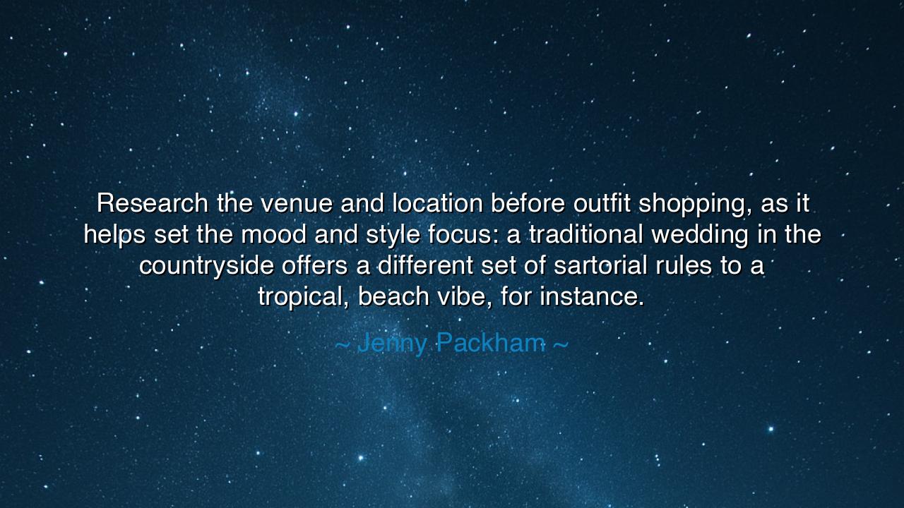 Research the venue and location before outfit shopping, as it