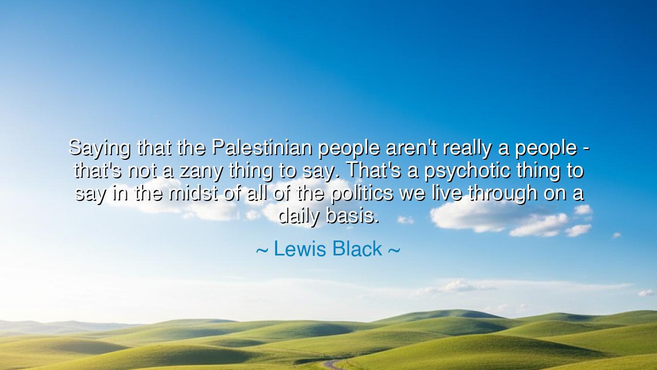 Saying that the Palestinian people aren't really a people -