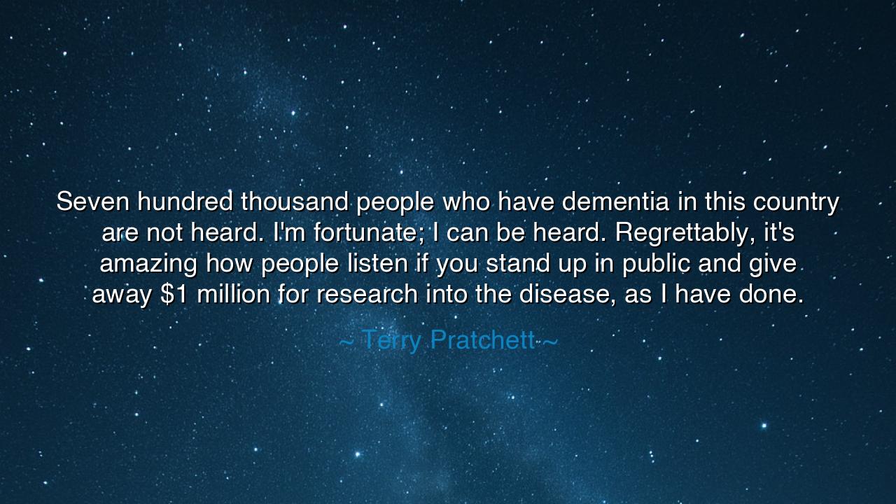 Seven hundred thousand people who have dementia in this country