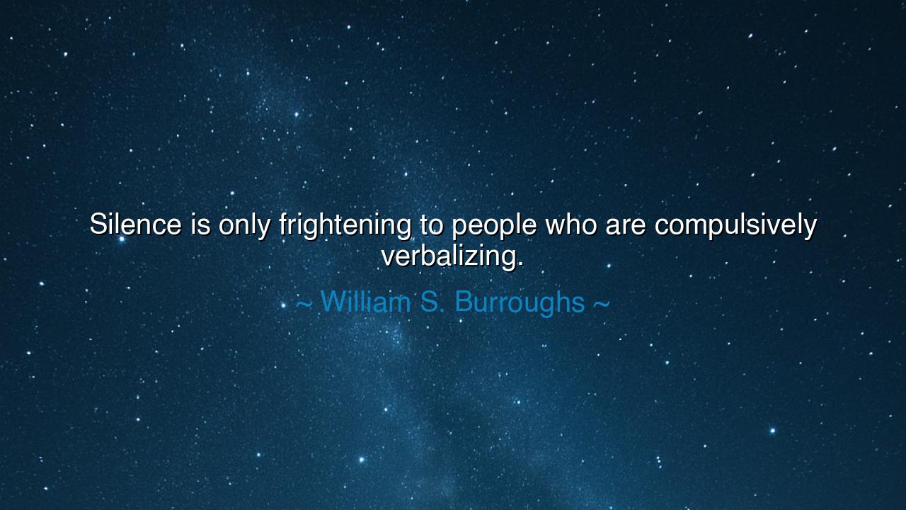 Silence is only frightening to people who are compulsively