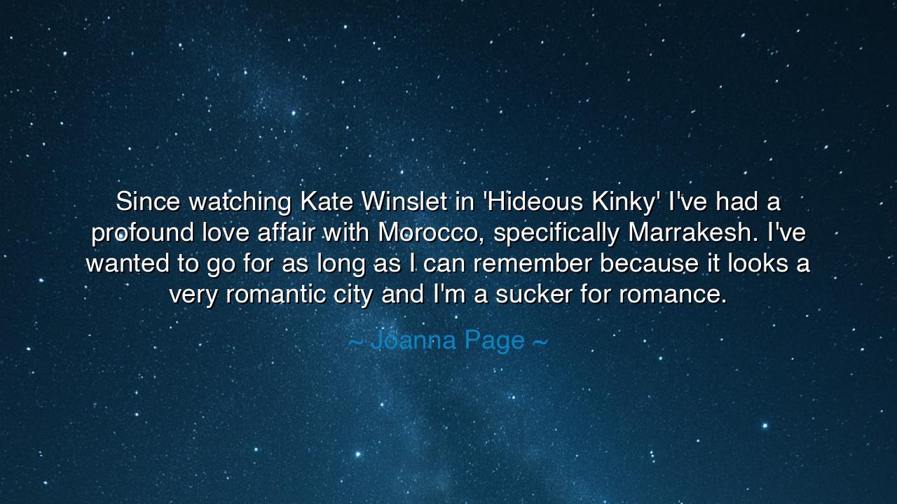 Since watching Kate Winslet in 'Hideous Kinky' I've had a