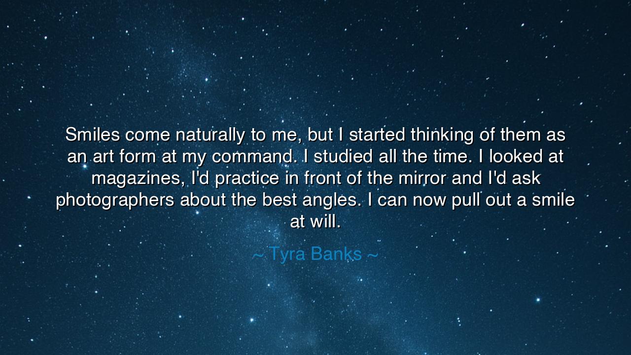 Smiles come naturally to me, but I started thinking of them as an