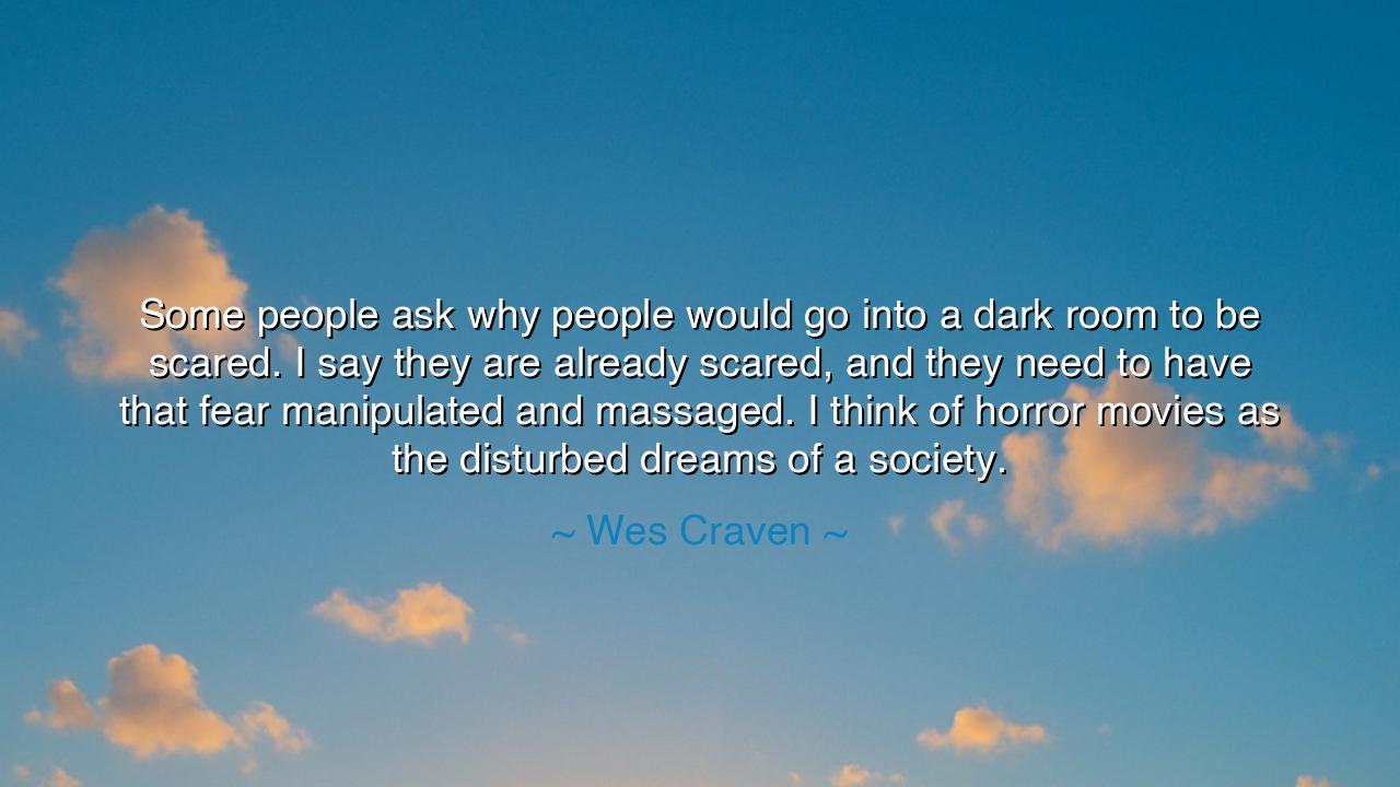 Some people ask why people would go into a dark room to be