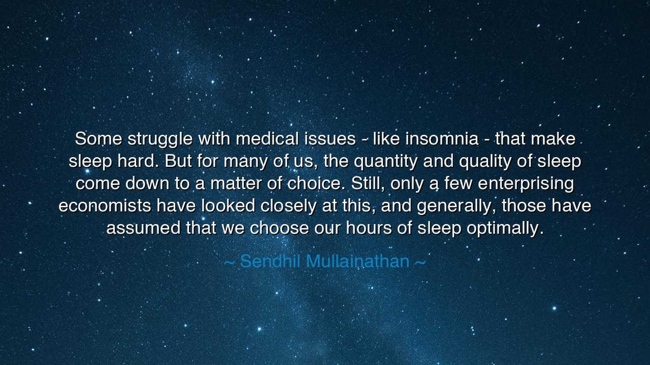 Some struggle with medical issues - like insomnia - that make