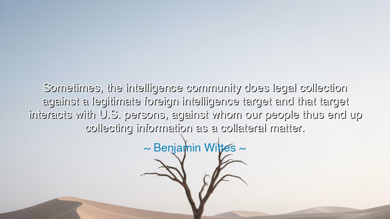 Sometimes, the intelligence community does legal collection