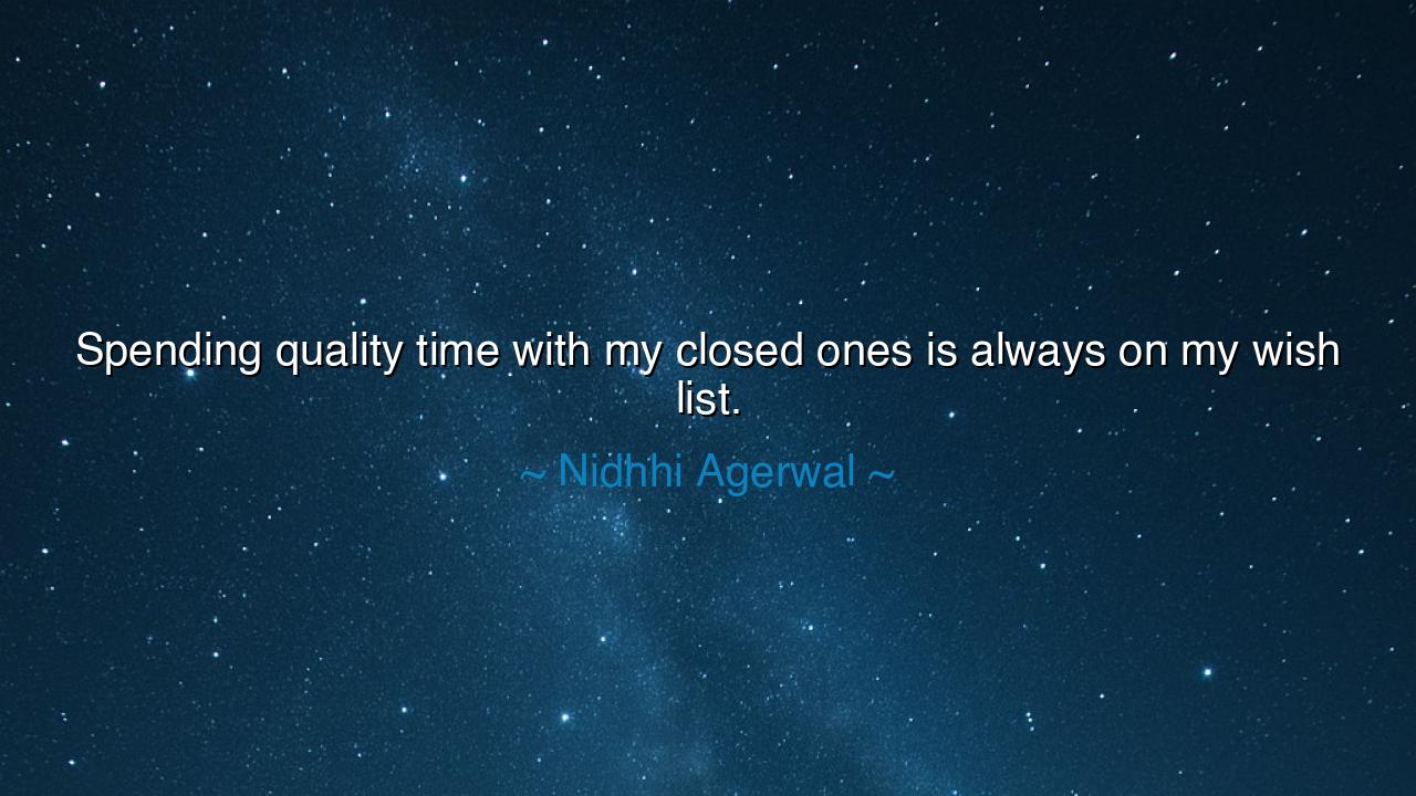 Spending quality time with my closed ones is always on my wish