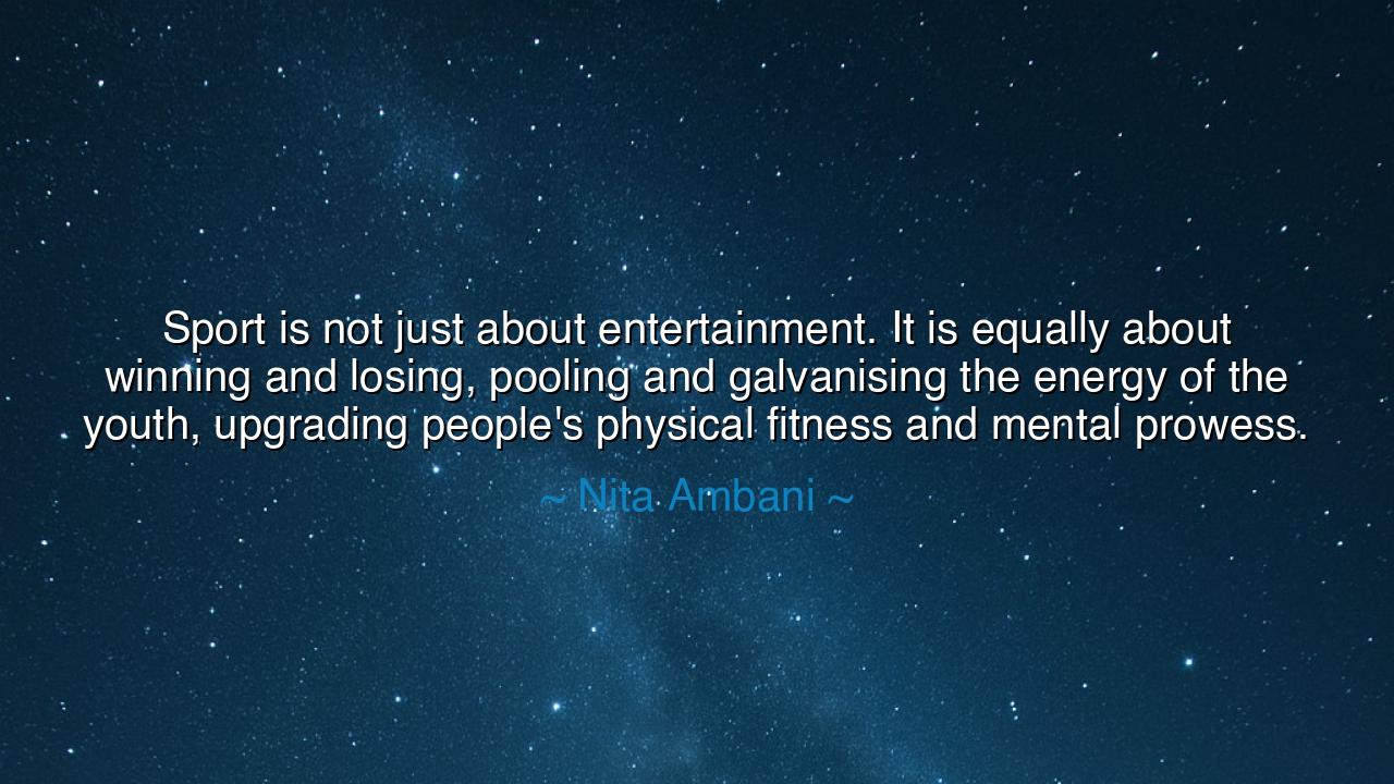 Sport is not just about entertainment. It is equally about