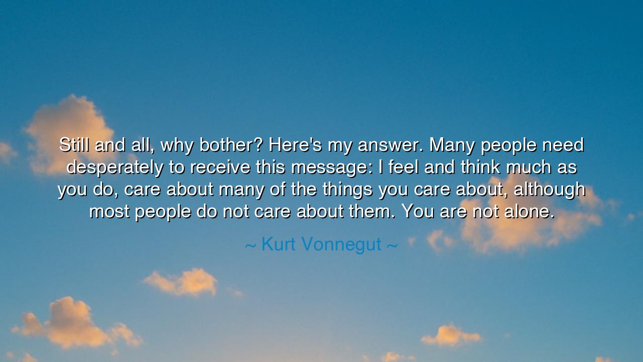 Still and all, why bother? Here's my answer. Many people need