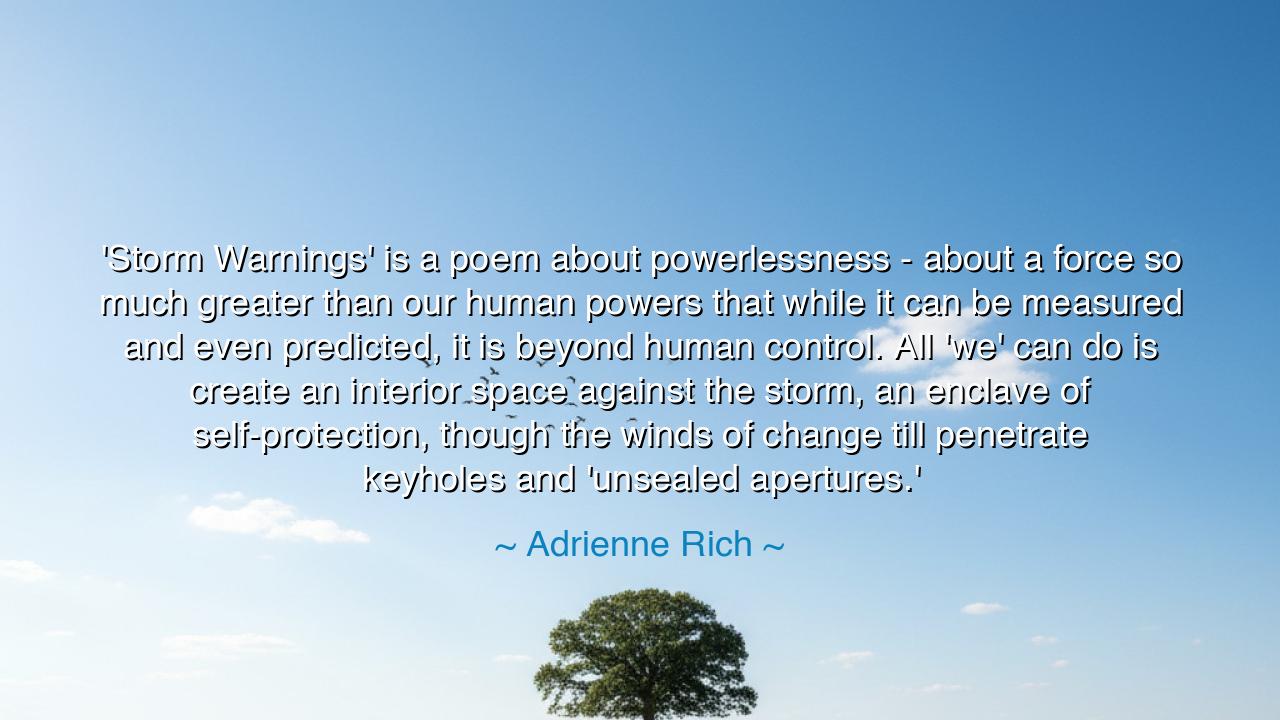 'Storm Warnings' is a poem about powerlessness - about a force so