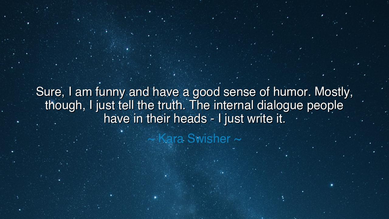 Sure, I am funny and have a good sense of humor. Mostly, though