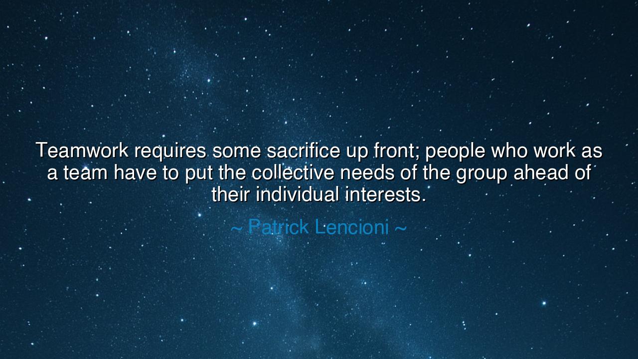 Teamwork requires some sacrifice up front; people who work as a
