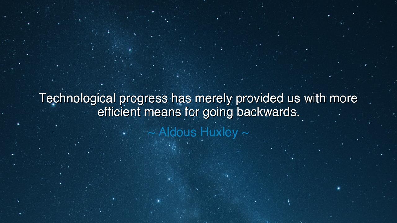 Technological progress has merely provided us with more