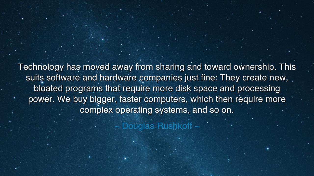 Technology has moved away from sharing and toward ownership. This