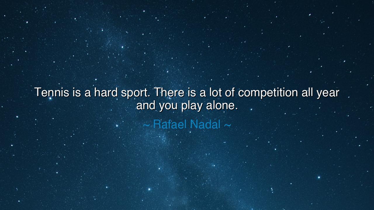 Tennis is a hard sport. There is a lot of competition all year