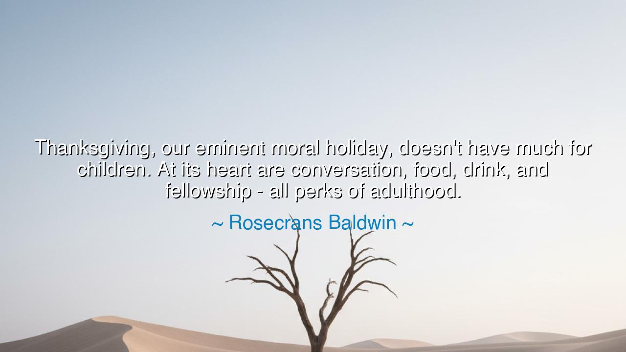 Thanksgiving, our eminent moral holiday, doesn't have much for