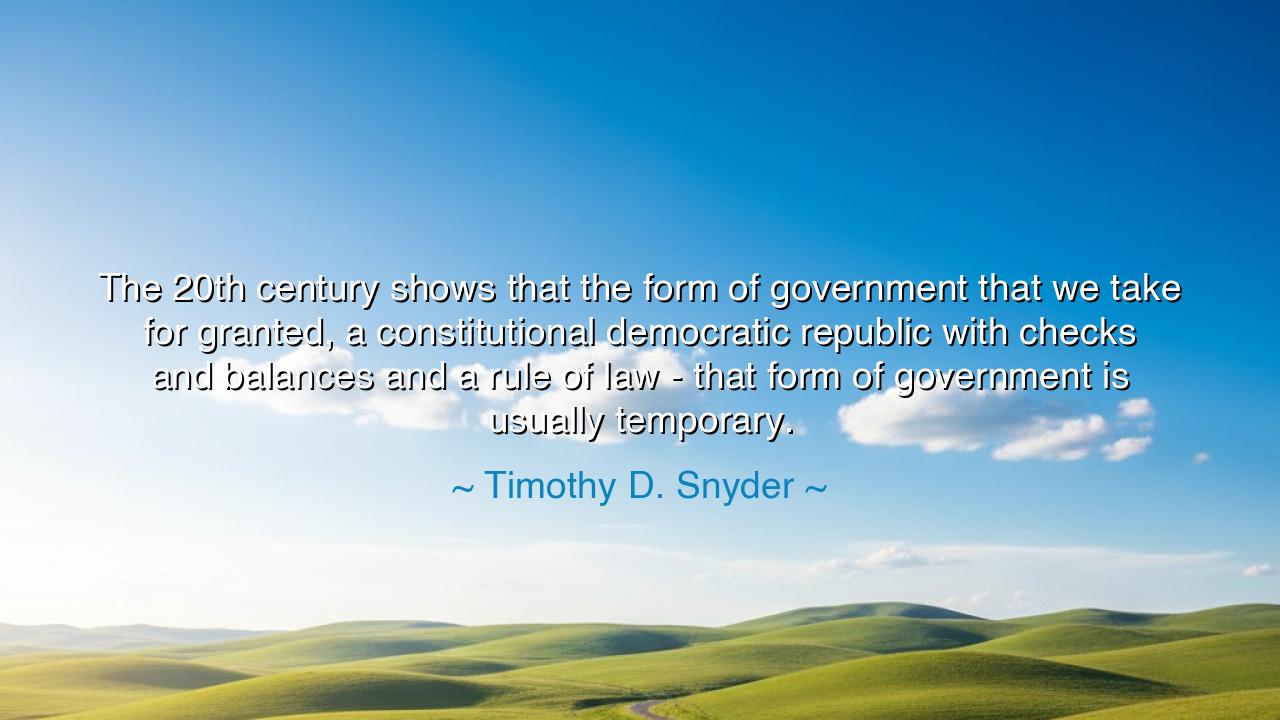 The 20th century shows that the form of government that we take