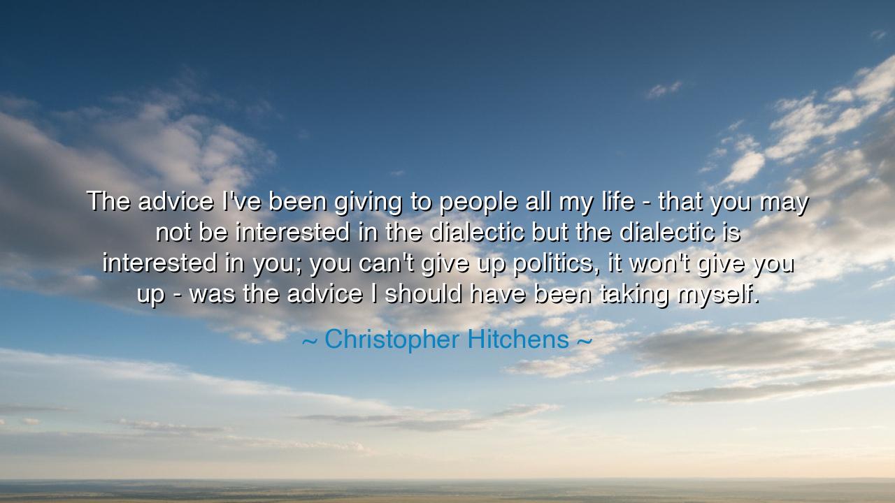 The advice I've been giving to people all my life - that you may