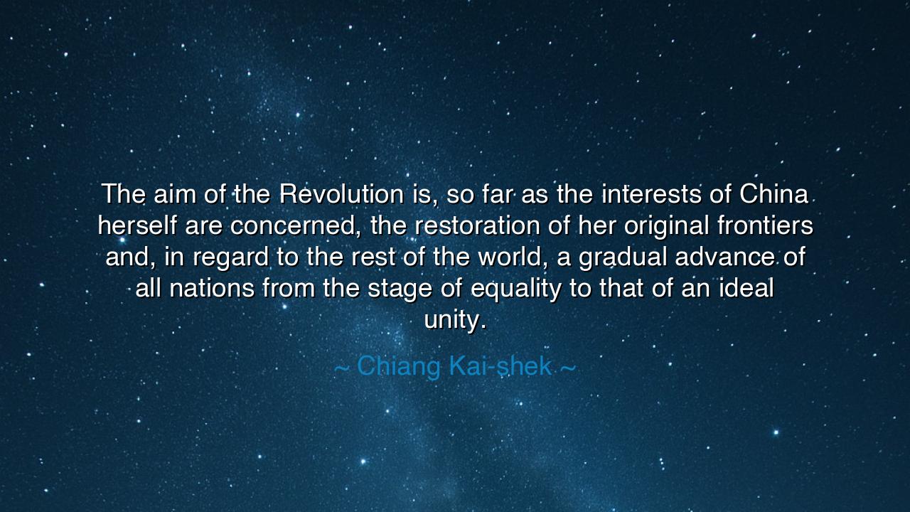 The aim of the Revolution is, so far as the interests of China