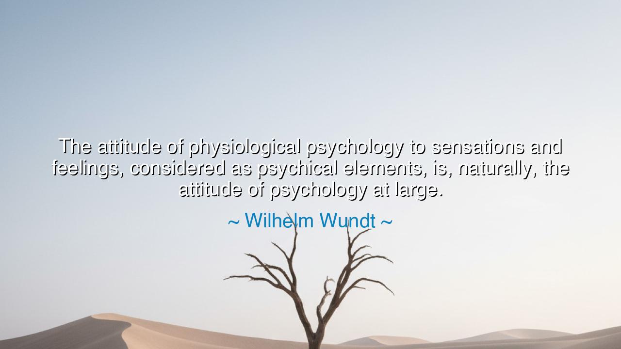 The attitude of physiological psychology to sensations and