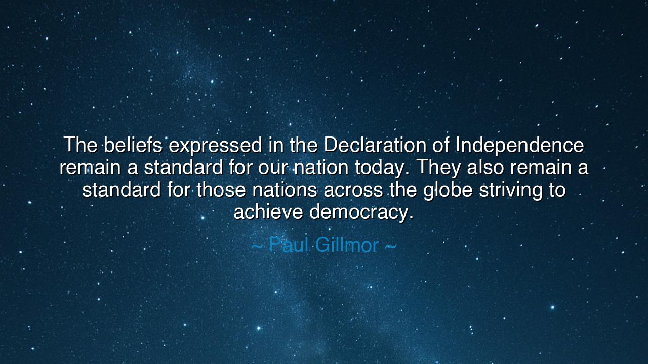 The beliefs expressed in the Declaration of Independence remain a