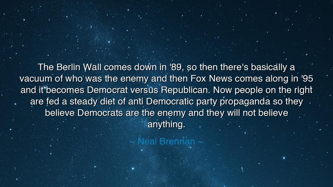 The Berlin Wall comes down in '89, so then there's basically a