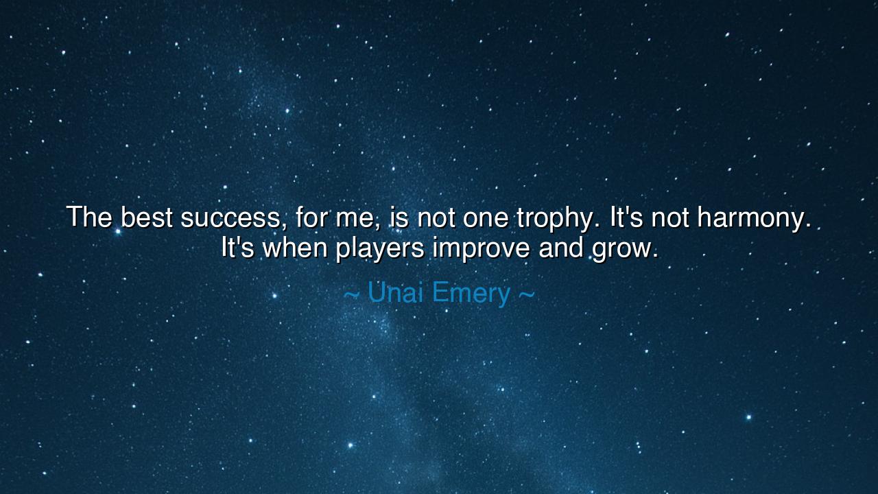 The best success, for me, is not one trophy. It's not harmony.