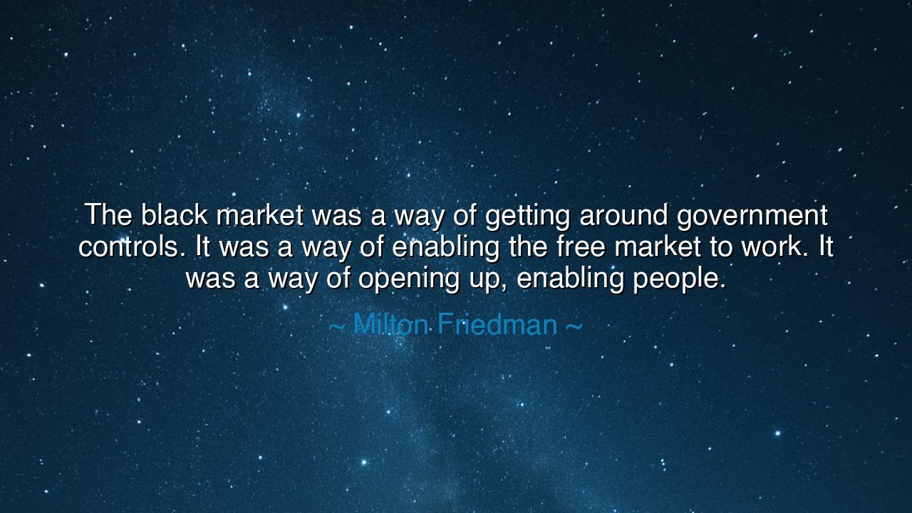 The black market was a way of getting around government controls.