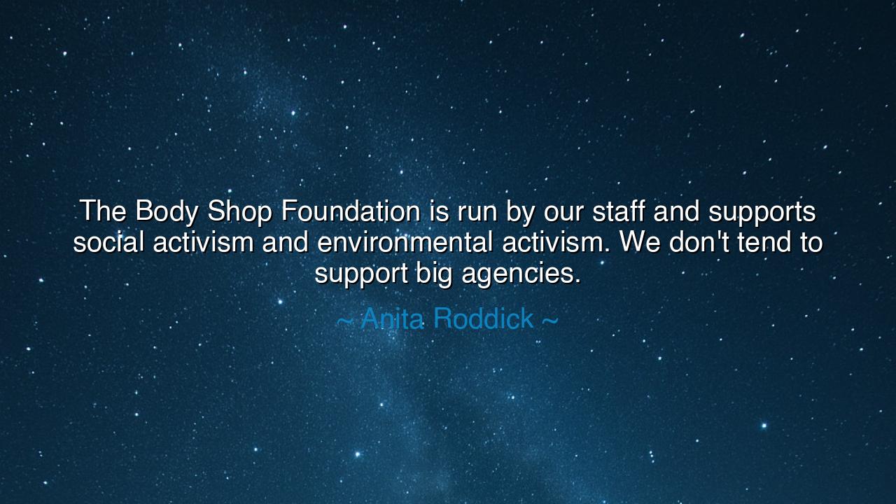 The Body Shop Foundation is run by our staff and supports social
