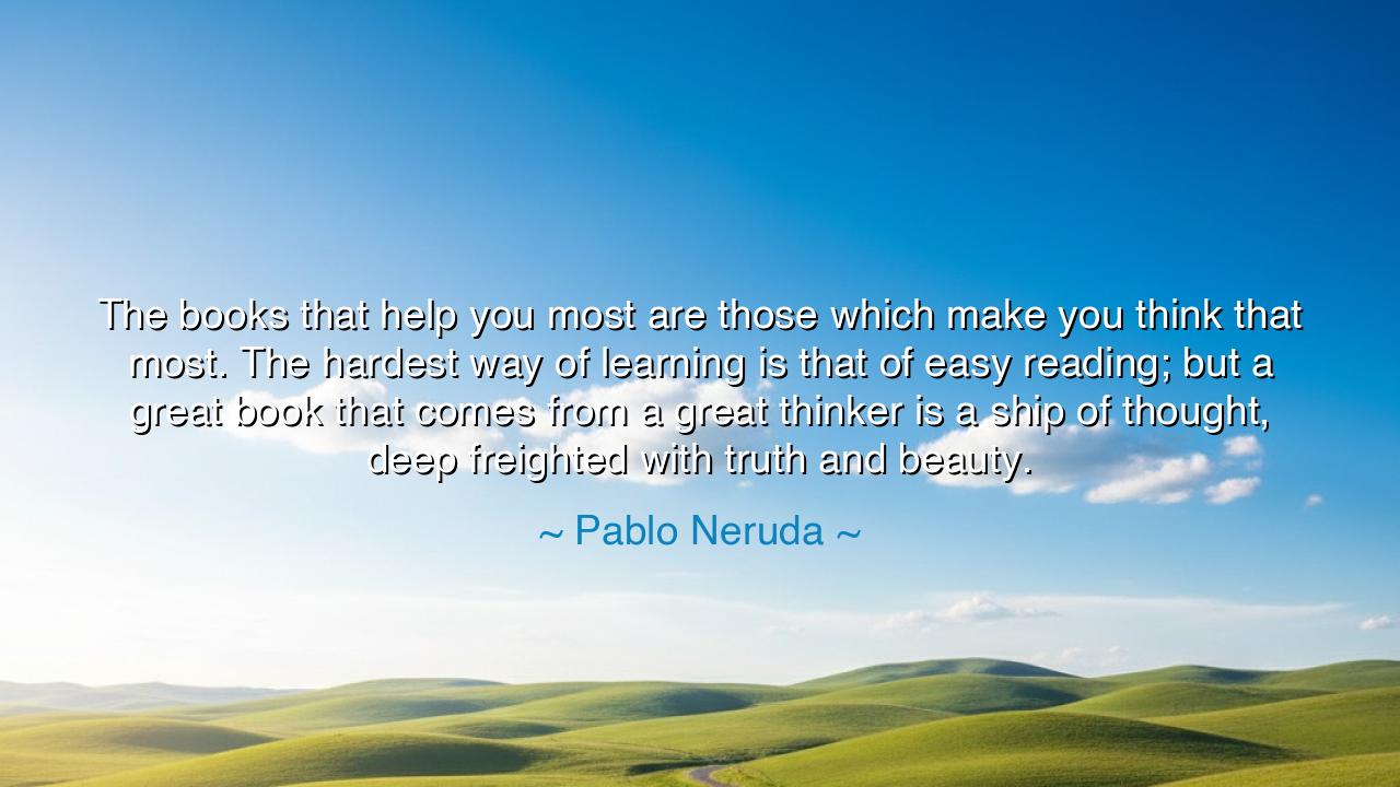 The books that help you most are those which make you think that