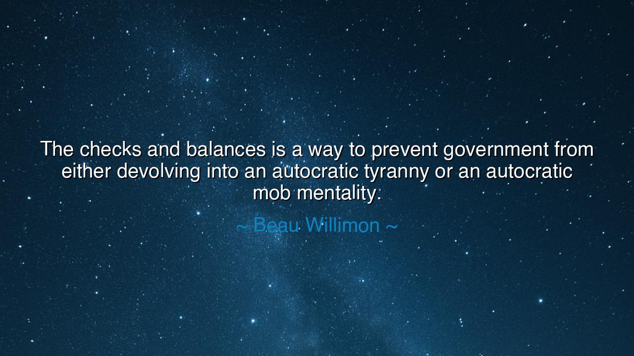 The checks and balances is a way to prevent government from