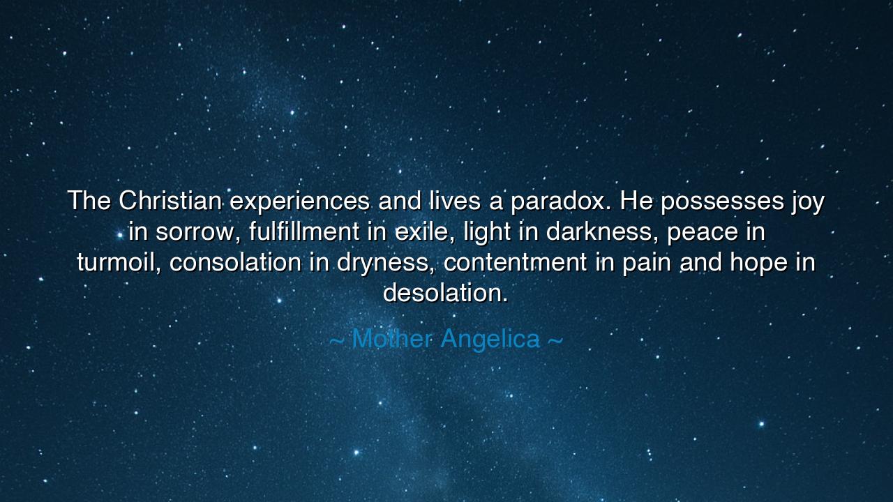 The Christian experiences and lives a paradox. He possesses joy