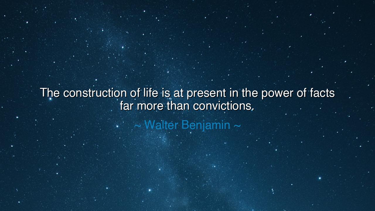 The construction of life is at present in the power of facts far
