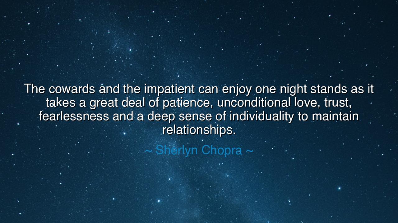 The cowards and the impatient can enjoy one night stands as it