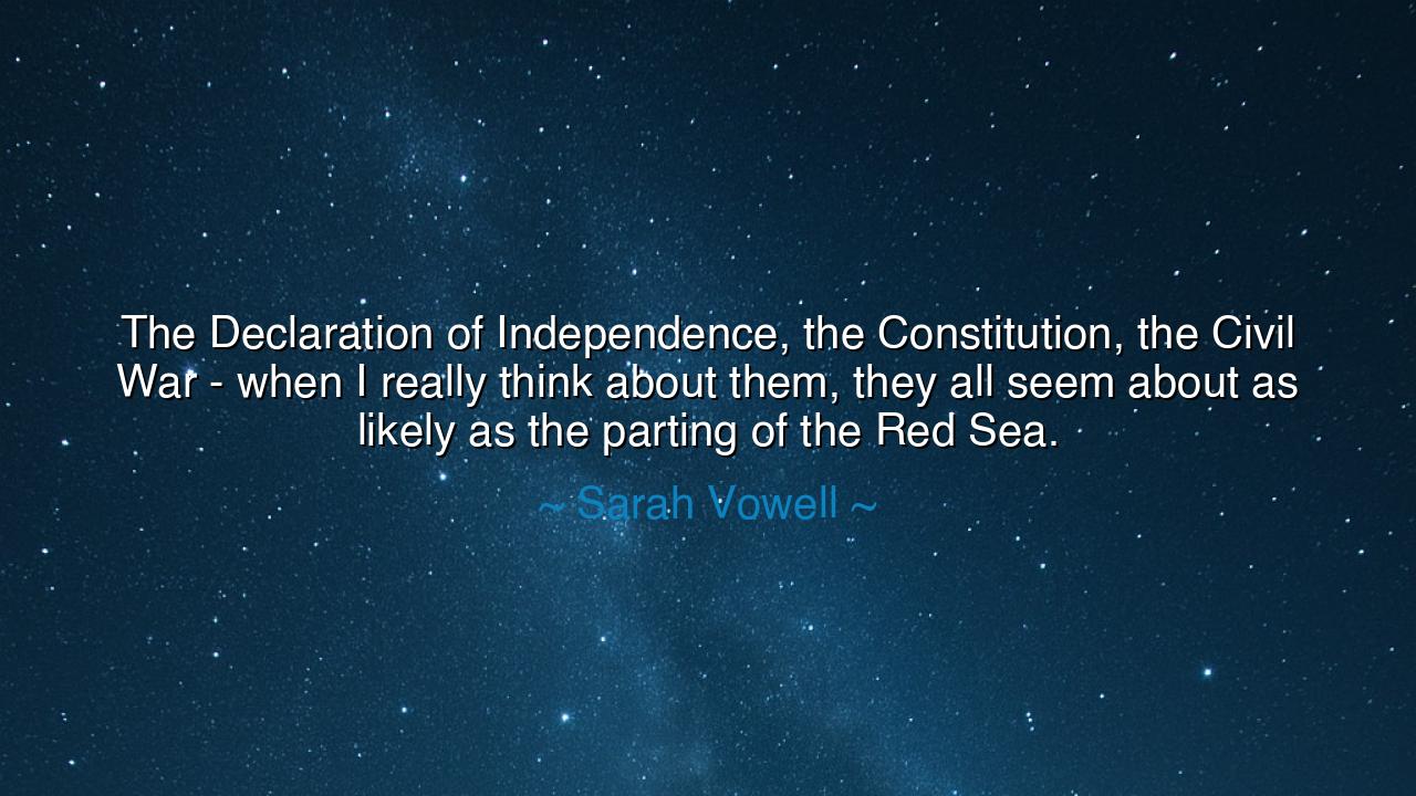 The Declaration of Independence, the Constitution, the Civil War