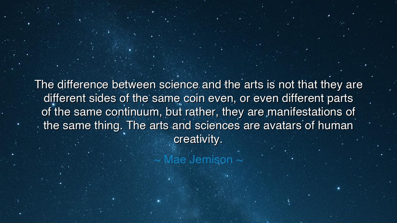 The difference between science and the arts is not that they are