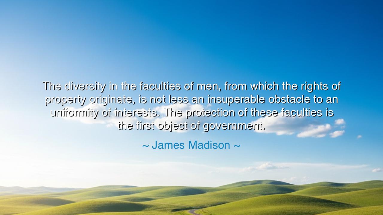 The diversity in the faculties of men, from which the rights of