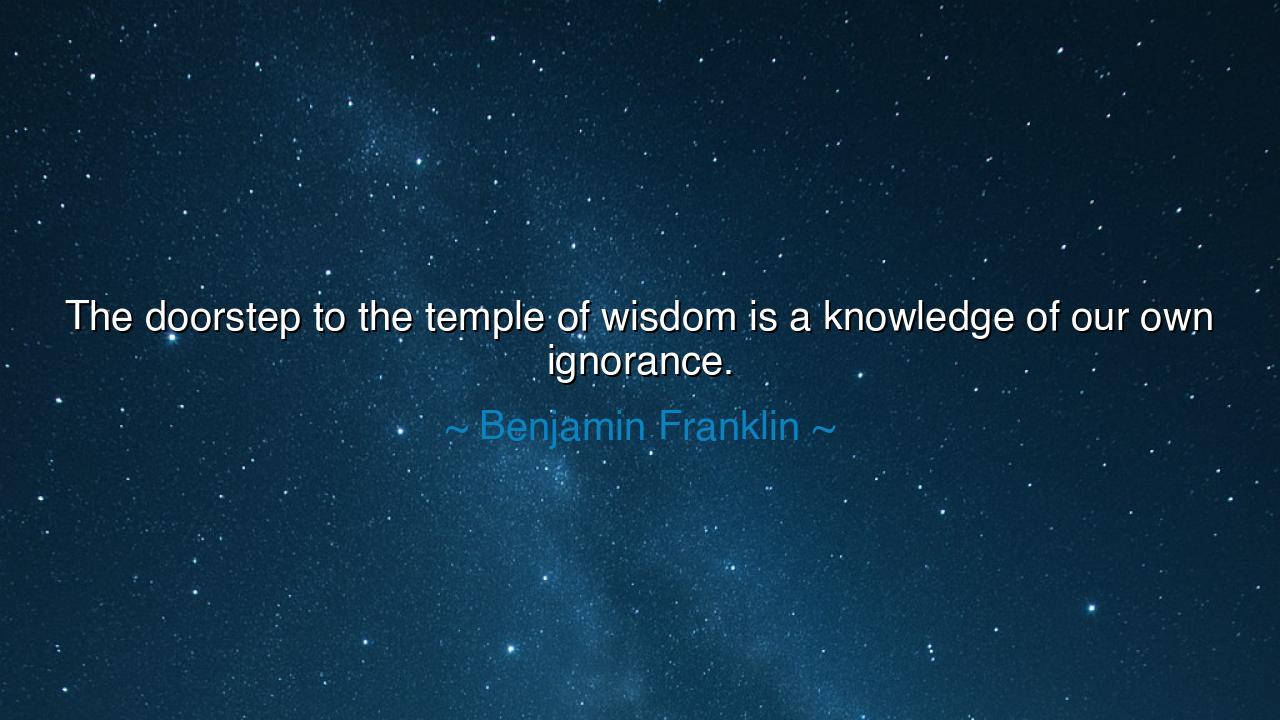 The doorstep to the temple of wisdom is a knowledge of our own